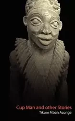 Cup Man and Other Stories - Azonga Tikum Mbah