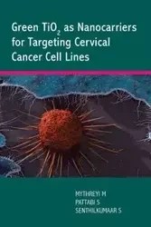 Green TiO2 as Nanocarriers for Targeting Cervical Cancer Cell Lines - SADASIVAM SENTHILKUMAAR