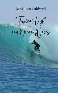 Tropical Light and Ocean Waves - Benjamin Caldwell