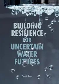 Building Resilience for Uncertain Water Futures - Patricia Gober