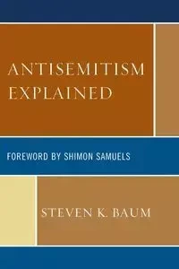 Antisemitism Explained - Steven K. Baum