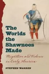 The Worlds the Shawnees Made - Warren Stephen
