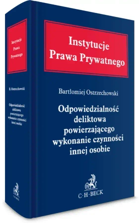 Odpowiedzialność deliktowa powierzającego wykonanie czynności innej osobie - Bartłomiej Ostrzechowski