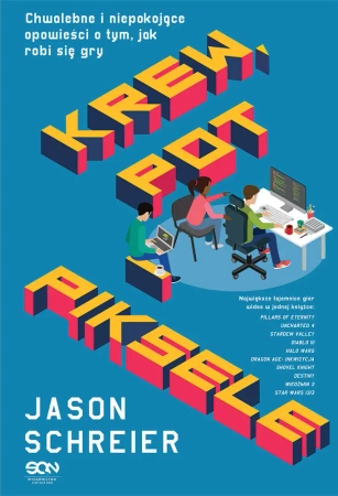 eBook Krew, pot i piksele. Chwalebne i niepokojące opowieści o tym, jak robi się gry - Jason Schreier epub mobi