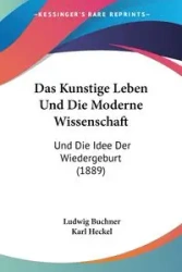 Das Kunstige Leben Und Die Moderne Wissenschaft - Buchner Ludwig