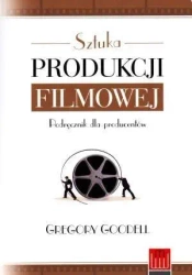 Sztuka produkcji filmowej - Gregory Goodell