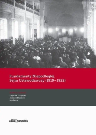 Fundamenty Niepodległej. Sejm Ustawodawczy... - Zbigniew Girzyński, Jarosław Kłaczkow, Jan Żaryn