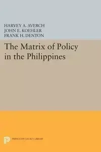 The Matrix of Policy in the Philippines - Harvey A. Averch