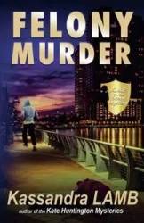 Felony Murder, A C.o.P. on the Scene Mystery - Kassandra Lamb