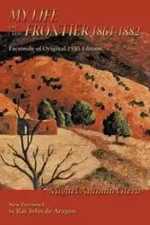 My Life on the Frontier, 1864-1882 - Miguel Antonio Otero