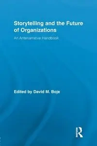Storytelling and the Future of Organizations - Boje David M.