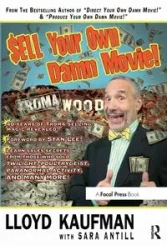 Sell Your Own Damn Movie! - Lloyd Kaufman