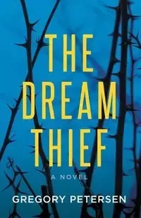The Dream Thief -A Novel - Gregory Petersen