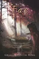 Fae - The Realm of Twilight - Graham Austin-King