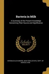 Bacteria in Milk - Alva Moore New York (State). Dept. of A