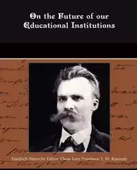 On the Future of our Educational Institutions - Nietzsche Friedrich