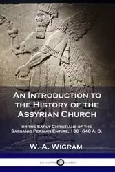 An Introduction to the History of the Assyrian Church - Wigram W. A.