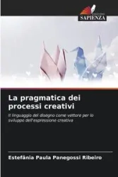 La pragmatica dei processi creativi - Paula Panegossi Ribeiro Estefânia