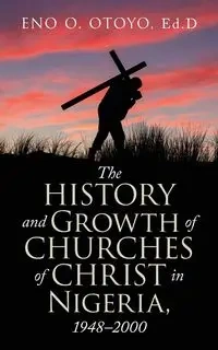 The History and Growth of Churches of Christ in Nigeria, 1948-2000 - Otoyo Ed.D Eno O.
