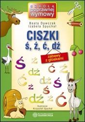 Ciszki ś, ź, ć, dź. Zabawy z głoskami w.5 - Izabela Spychał, Beata Dawczak