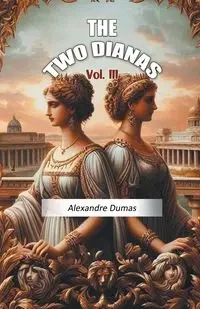 The Two Dianas Vol. III - Dumas Alexandre