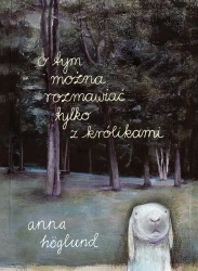 O tym można rozmawiać tylko z królikami - Anna Hoglund