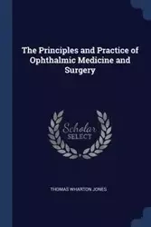 The Principles and Practice of Ophthalmic Medicine and Surgery - Thomas Jones Wharton