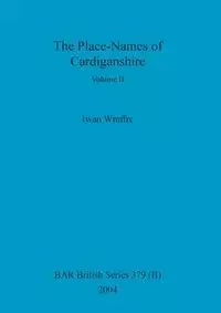 The Place-Names of Cardiganshire, Volume II - Wmffre Iwan