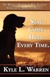 Stay. Come. Heel. Every Time. - Warren Kyle