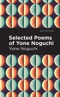 Selected Poems of Yone Noguchi - Noguchi Yone