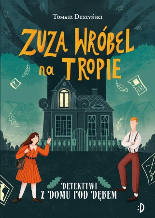 Zuza Wróbel na tropie Tom 1 Detektywi z Domu pod Dębem - Tomasz Duszyński