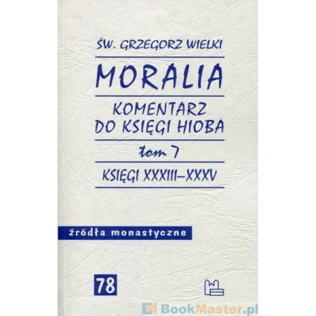 Moralia Tom 7 Komentarz do Księgi Hioba. Księgi XXXIII - XXXV - ŚW.GRZEGORZ WIELKI