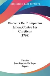 Discours De L' Empereur Julien, Contre Les Chretiens (1768) - Voltaire