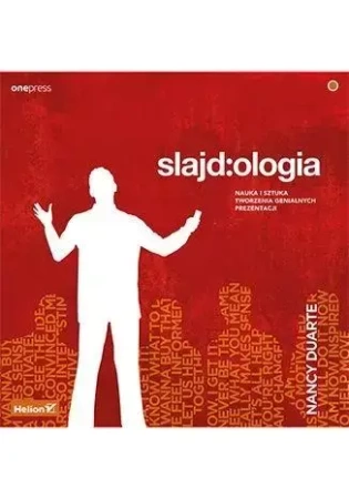 Slajd:ologia. Nauka i sztuka tworzenia genialnych prezentacji - Nancy Duarte