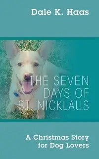 The Seven Days of St. Nicklaus - Dale K. Haas