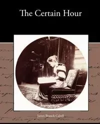 The Certain Hour - James Cabell Branch