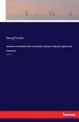 Ansichten vom Niederrhein von Brabant, Flandern, Holland, England und Frankreich - Forster Georg