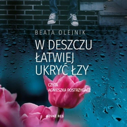 audiobook W deszczu łatwiej ukryć łzy - Beata Olejnik