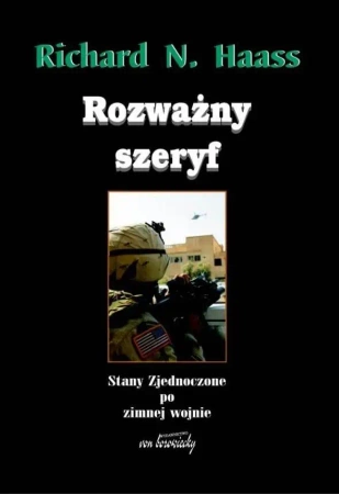 Rozważny szeryf. Stany Zjednoczone po zimnej... - Richard N. Haass