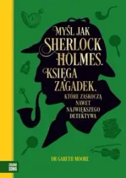 Myśl jak Sherlock Holmes. Księga zagadek... - Gareth Moore