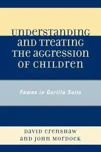 Understanding and Treating the Aggression of Children - David A. Crenshaw