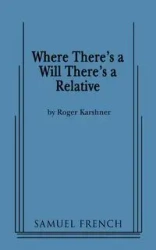Where There's a Will There's a Relative - Roger Karshner
