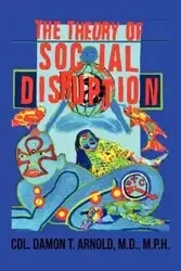 The Theory of Social Disruption - Arnold Damon M.D. T. M.P.H. COL.