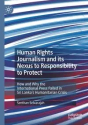 Human Rights Journalism and its Nexus to Responsibility to Protect - Selvarajah Senthan