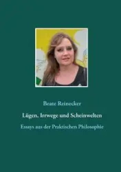 Lügen, Irrwege und Scheinwelten - Reinecker Beate