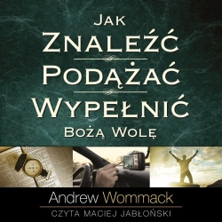 audiobook Jak znaleźć, podążać i wypełnić Bożą wolę - Andrew Wommack