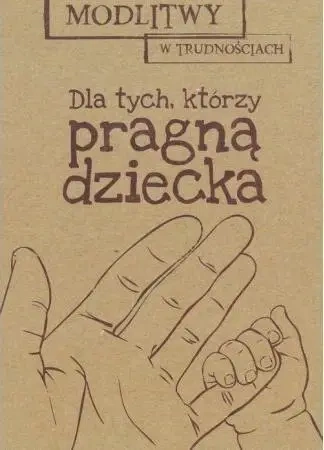 Modlitwy w... Dla tych, którzy pragą dziecka - praca zbiorowa