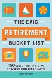 The Epic Retirement Bucket List - Julie Chickery