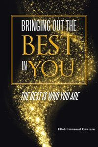 Bringing Out the Best in You - Emmanuel Onweazu Uffoh