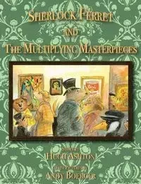 Sherlock Ferret and the Multiplying Masterpieces - Ashton Hugh